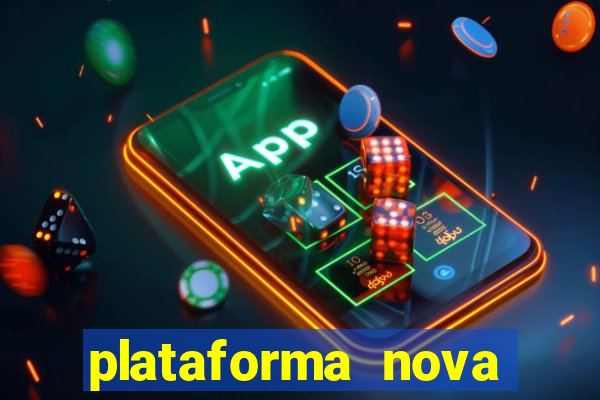 plataforma nova pagando muito